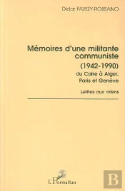 Memoires D'Une Militante Communiste, 1942-1990, Du Caire A Alger, Paris, Geneve ; Lettres Aux Miens