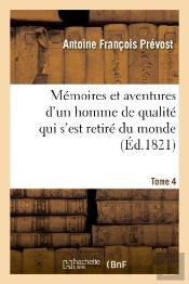 Memoires Et Aventures D'Un Homme De Qualite Qui S'Est Retire Du Monde. Tome 4