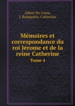 Bertrand.pt - Memoires Et Correspondance Du Roi Jerome Et De La Reine Catherine Tome 4