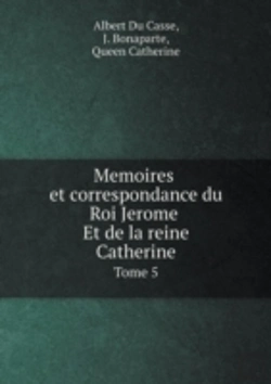 Bertrand.pt - Memoires Et Correspondance Du Roi Jerome Et De La Reine Catherine Tome 5