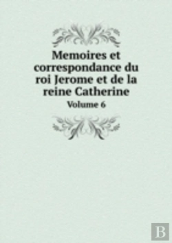 Bertrand.pt - Memoires Et Correspondance Du Roi Jerome Et De La Reine Catherine Volume 6