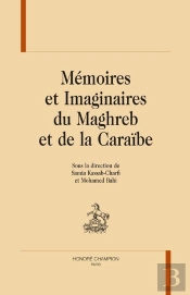 Mémoires Et Imaginaires Du Maghreb Et De La Caraïbe