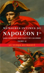 Mémoires Intimes De Napoléon Ier Par Constant, Son Valet De Chambre Tome 2