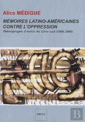 Mémoires Latino-Américaines Contre L'Oppression ; Témoignages D'Exilés Du Cône Sud (1960-2000)
