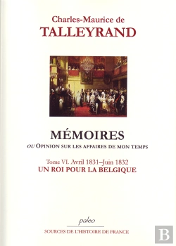Bertrand.pt - Mémoires Ou Opinion Sur Les Affaires De Mon Temps T.6 (1831-1832) ; Un Roi Pour La Belgique