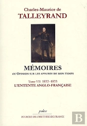 Mémoires Ou Opinion Sur Les Affaires De Mon Temps T.7 (1832-1833) ; L'Entente Anglo-Française