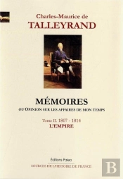 Mémoires, Ou Opinion Sur Les Affaires De Mon Temps. Tome 2 (1807-1814)