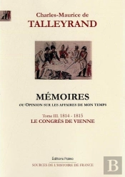 Mémoires, Ou Opinion Sur Les Affaires De Mon Temps. Tome 3 (1814-1815)