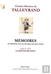 Mémoires, Ou Opinion Sur Les Affaires De Mon Temps. Tome 4 (1815)