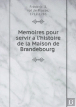 Bertrand.pt - Memoires Pour Servir A L'Histoire De La Maison De Brandebourg