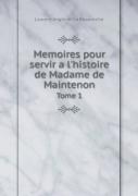 Memoires Pour Servir A L'Histoire De Madame De Maintenon Tome 1