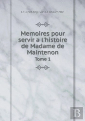 Memoires Pour Servir A L'Histoire De Madame De Maintenon Tome 1