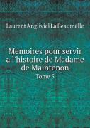Memoires Pour Servir A L'Histoire De Madame De Maintenon Tome 5