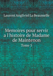 Memoires Pour Servir A L'Histoire De Madame De Maintenon Tome 5