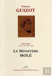Mémoires Pour Servir À L'Histoire De Mon Temps. T8 (1837-1840) Le Ministère Molé.