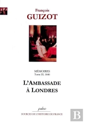 Mémoires Pour Servir À L'Histoire De Mon Temps. T9 (1840) L'Ambassade À Londres.