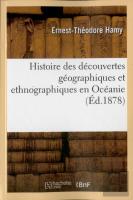 Memoires Pour Servir A L'Histoire Des Decouvertes Geographiques Et Ethnographiques En Oceanie