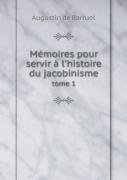 Memoires Pour Servir A L'Histoire Du Jacobinisme Tome 1