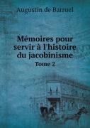 Memoires Pour Servir A L'Histoire Du Jacobinisme Tome 2
