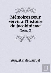 Memoires Pour Servir A L'Histoire Du Jacobinisme Tome 3