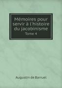 Memoires Pour Servir A L'Histoire Du Jacobinisme Tome 4