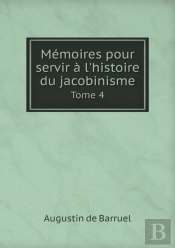Memoires Pour Servir A L'Histoire Du Jacobinisme Tome 4
