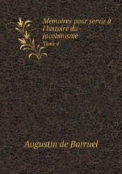 Memoires Pour Servir A L'Histoire Du Jacobinisme Tome 4