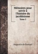 Memoires Pour Servir A L'Histoire Du Jacobinisme Tome 5