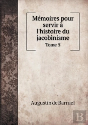 Memoires Pour Servir A L'Histoire Du Jacobinisme Tome 5