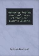 Memoires. Publies Avec Pref., Notes Et Tables Par Ludovic Lalanne