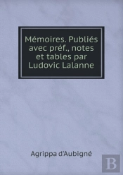 Memoires. Publies Avec Pref., Notes Et Tables Par Ludovic Lalanne