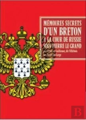 Mémoires Secrets Pour Servir À L'Histoire De La Cour De Russie Sous Pierre Le Grand Et Catherine Ière