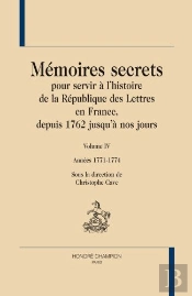Mémoires Secrets Pour Servir À L'Histoire De La République Des Lettres En France, Depuis 1762 Jusqu'À Nos Jours Tome 4 ; Années 1771-1774