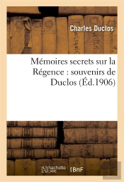 Memoires Secrets Sur La Regence : Souvenirs De Duclos