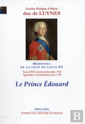 Memoires Sur La Cour De Louis Xv, T. 17 (Octobre-Decembre 1748) - Le Prince Edouard