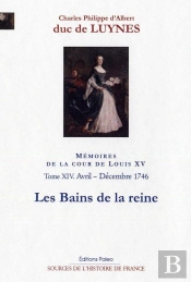 Mémoires Sur La Cour De Louis Xv Tome 14 ; Avril-Décembre 1746, Les Bains De La Reine