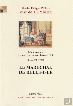 Bertrand.pt - Mémoires Sur La Cour De Louis Xv Tome 6 ; (Janvier-Septembre 1742) ; Le Maréchal De Belle-Isle