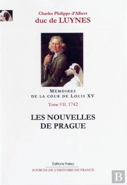 Bertrand.pt - Mémoires Sur La Cour De Louis Xv Tome 7 ; Les Nouvelles De Prague ; Octobre-Décembre 1742 ; Documents De L'Année 1742