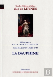 Mémoires Sur Le Cour De Louis Xv Tome 12 ; (Janvier-Juillet 1745) La Dauphine