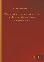 Memoires Touchant La Vie Et Les Ecrits De Marie De Rabutin Chantal - Cinquieme Partie