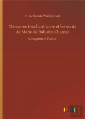 Memoires Touchant La Vie Et Les Ecrits De Marie De Rabutin Chantal - Cinquieme Partie
