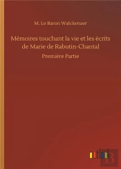 Memoires Touchant La Vie Et Les Ecrits De Marie De Rabutin Chantal - Premiere Partie