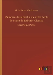 Memoires Touchant La Vie Et Les Ecrits De Marie De Rabutin Chantal - Quatrieme Partie
