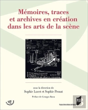 Mémoire(S), Traces Et Archives En Création Dans Les Arts De La Scène