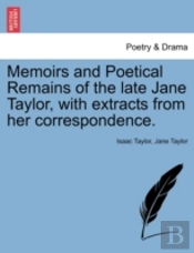 Memoirs And Poetical Remains Of The Late Jane Taylor, With Extracts From Her Correspondence.