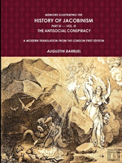 Bertrand.pt - Memoirs Illustrating The History Of Jacobinism. Part Iii --- Vol. Iii, The Antisocial Conspiracy. A Modern Translation From The London First Edition.