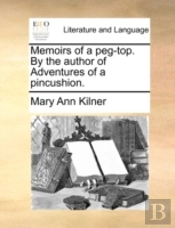 Memoirs Of A Peg-Top. By The Author Of A