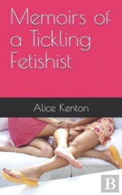 Memoirs Of A Tickling Fetishist