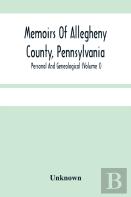 Memoirs Of Allegheny County, Pennsylvania; Personal And Genealogical (Volume I)