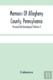 Memoirs Of Allegheny County, Pennsylvania; Personal And Genealogical (Volume I)